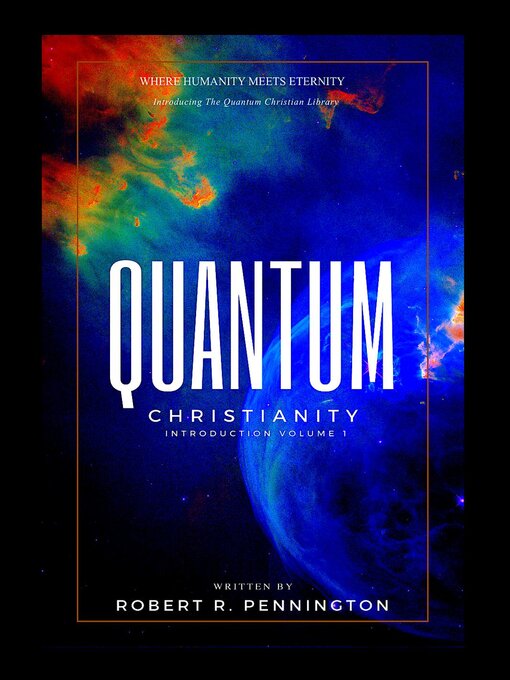 Title details for Quantum Christianity Introduction Volume 1 by Robert R. Pennington - Available